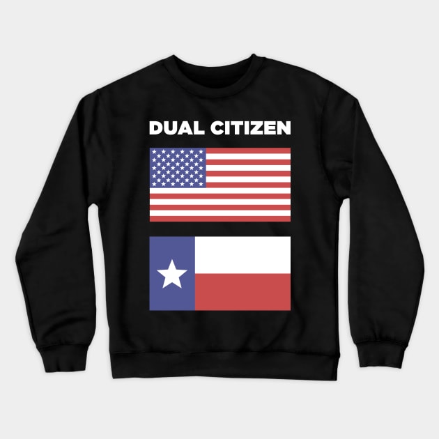 Dual Citizen Of The United States & Texas Crewneck Sweatshirt by MeatMan